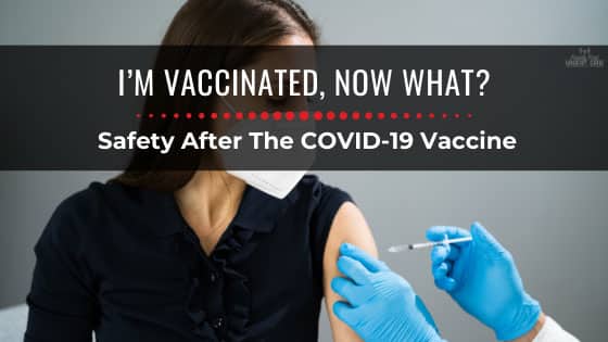 I’m Vaccinated, Now What? COVID-19 Vaccine Safety | Family First Urgent ...